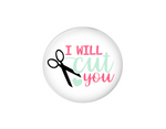 Interchangeable Button | I will cut you | White Background - Badges and Buttons Club