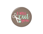 Button | I will cut you | Grey Background - Badges and Buttons Club