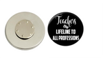 Magnetic Pin Back | Teachers are the lifeline to all professions | Badges and Buttons Club