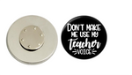 Magnetic Pin Back | Don't make me use my teacher voice | Badges and Buttons Club