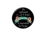 Button | The Influence of a Great Teacher | Black Background | Badges and Buttons Club